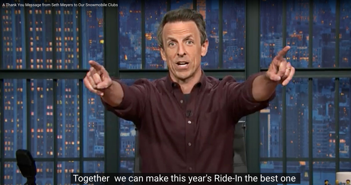 Seth Meyers Thanks Clubs - Win 4 Tickets to His NYC Show in Exclusive Auction. Late-night host and comedian Seth Meyers has extended a heartfelt thank you to NH snowmobile clubs. Seth Meyers, a friend of Easterseals NH Camp Sno-Mo, thanks all of the camp's supporters, especially NH snowmobile clubs and the NHSA.